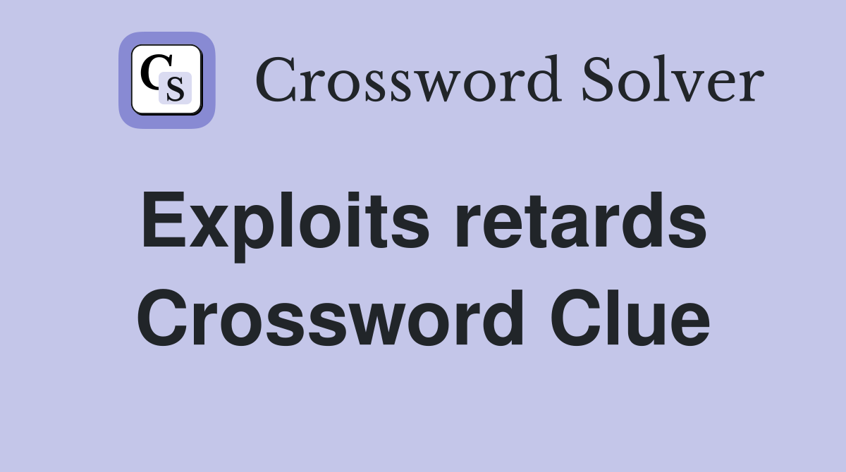 Exploits retards  Crossword Clue