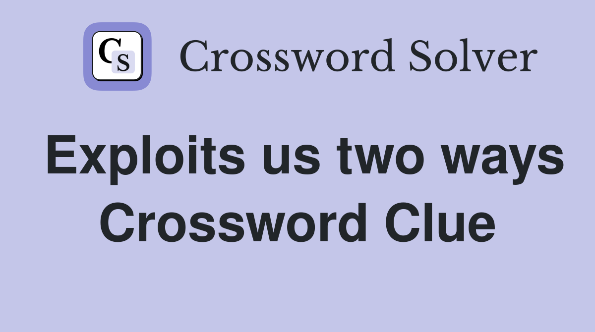 Exploits us two ways Crossword Clue