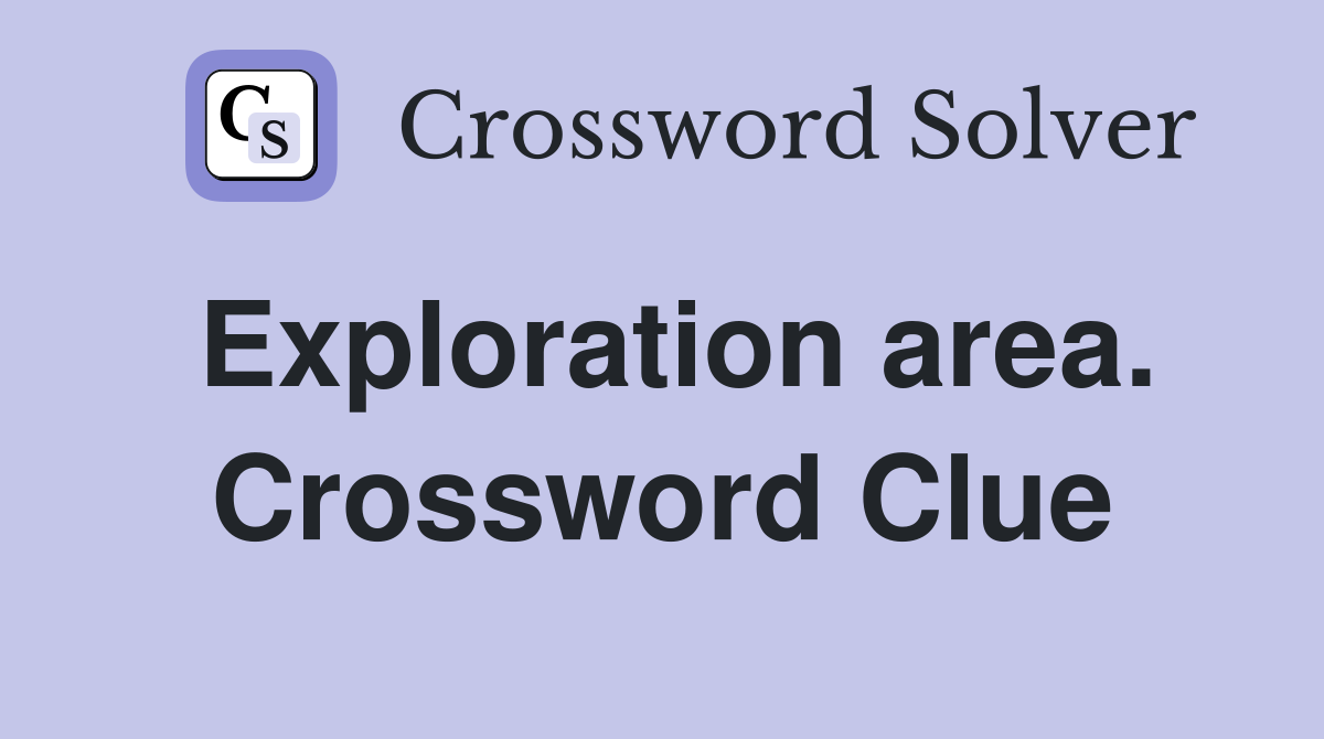 Exploration area. Crossword Clue