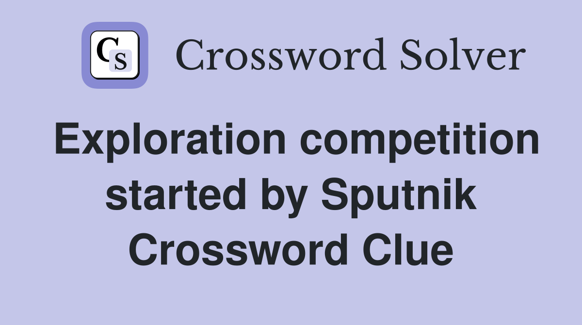 Exploration competition started by Sputnik Crossword Clue