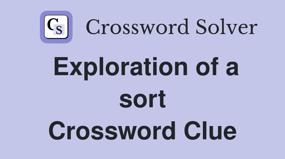 Exploration of a sort Crossword Clue