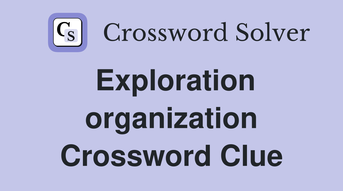 Exploration organization Crossword Clue