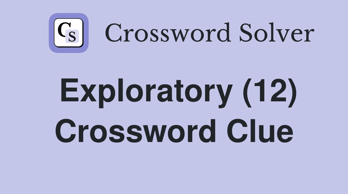 Exploratory (12) Crossword Clue