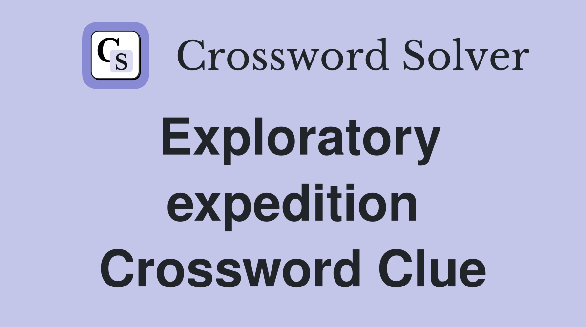 Exploratory expedition Crossword Clue
