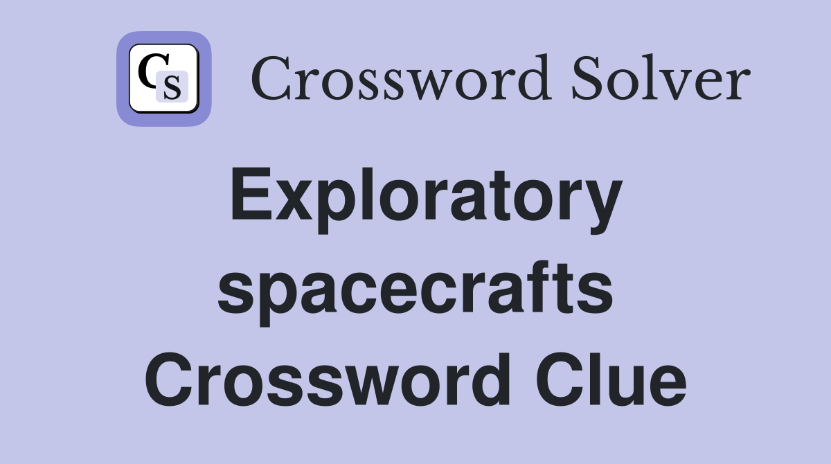 Exploratory spacecrafts Crossword Clue