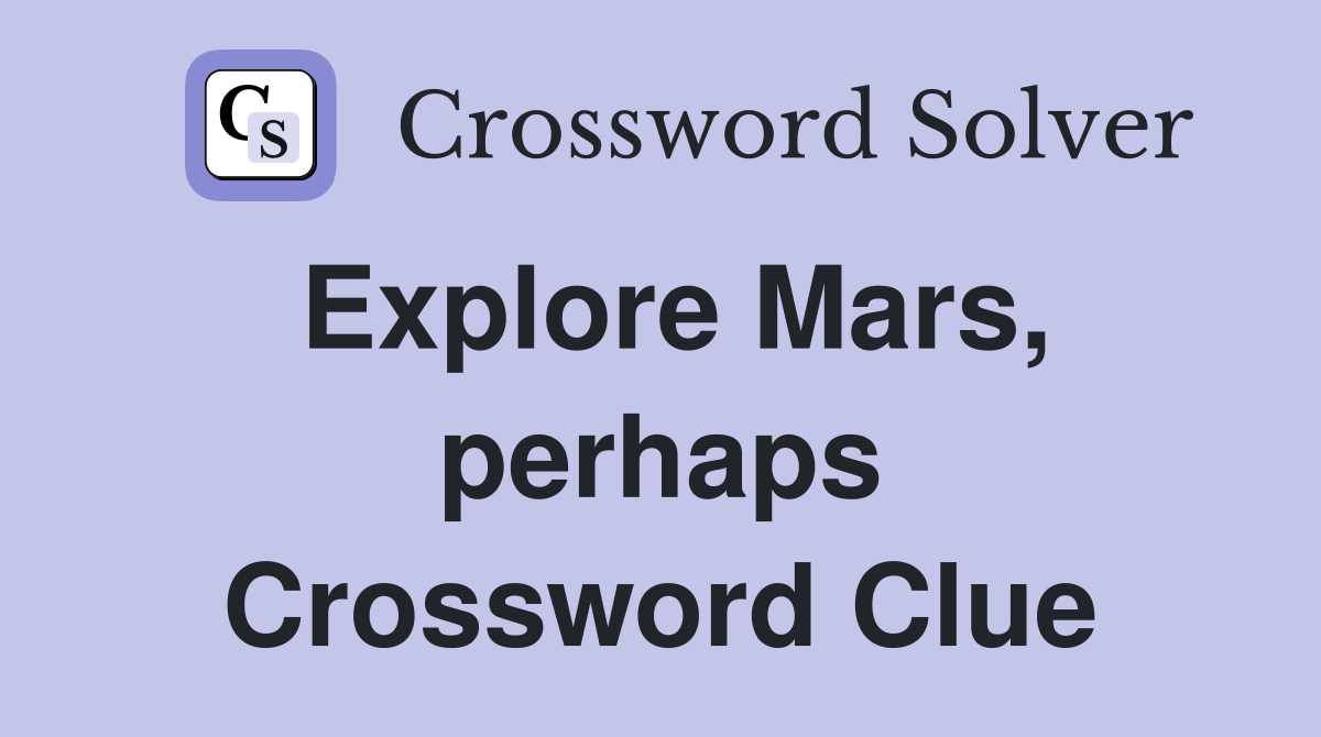 Explore Mars, perhaps Crossword Clue