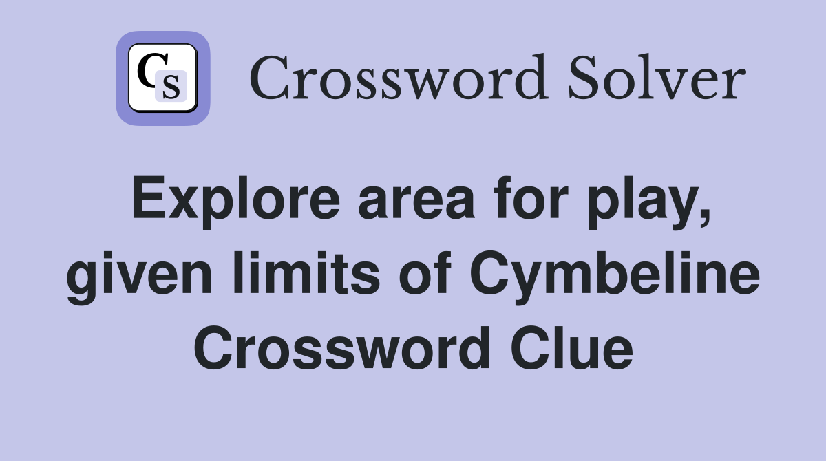 Explore area for play, given limits of Cymbeline Crossword Clue