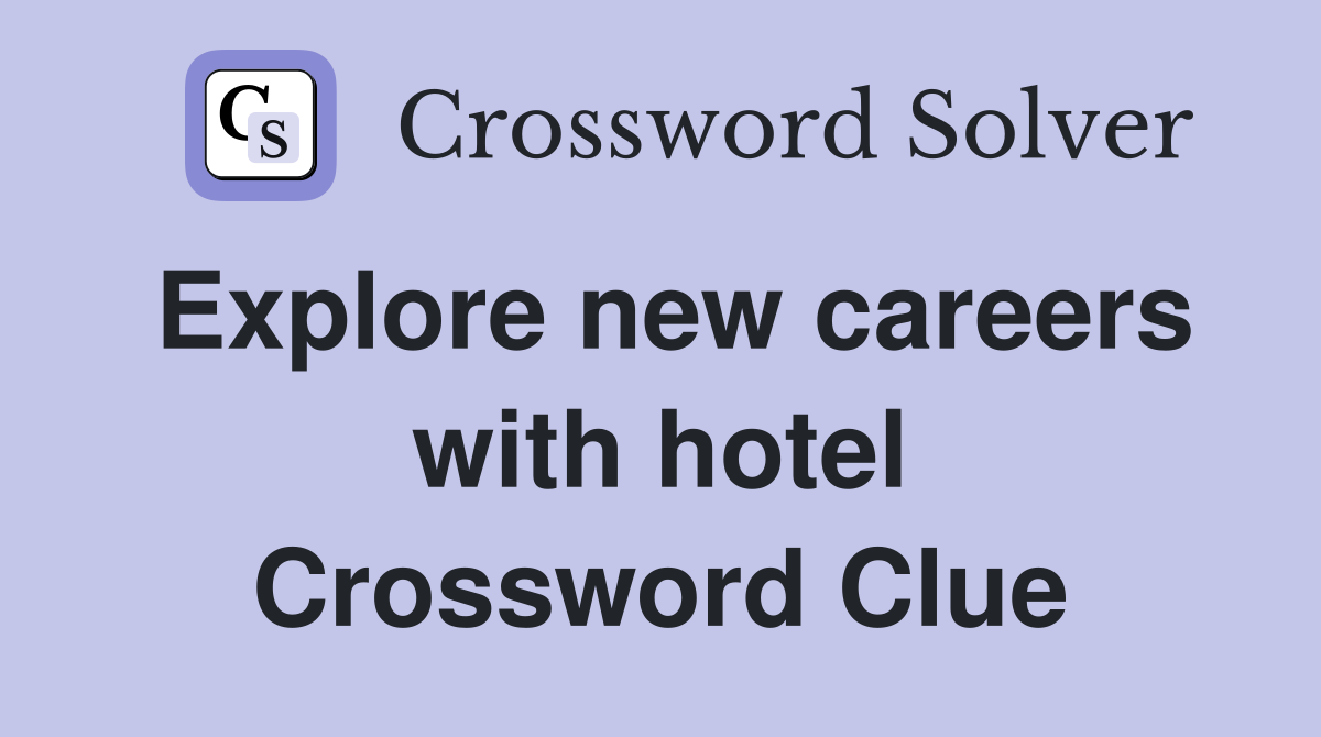 Explore new careers with hotel Crossword Clue