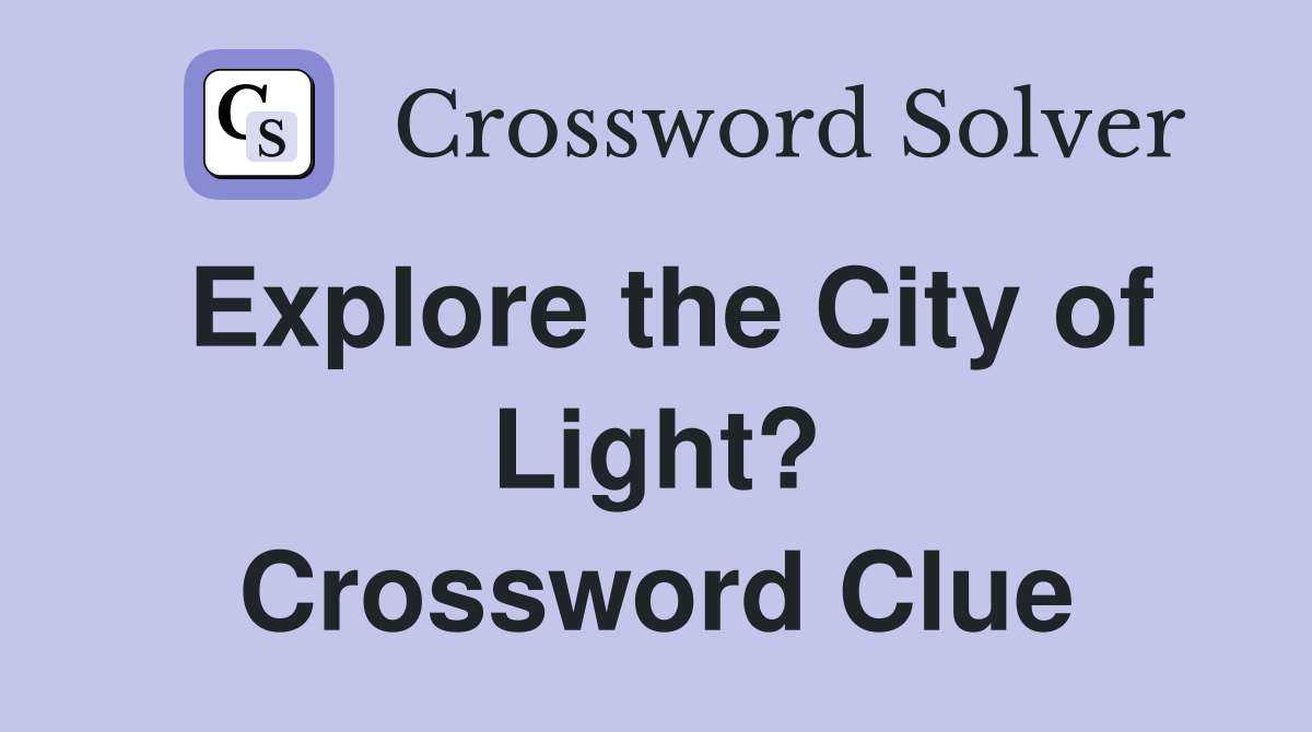 Explore the City of Light? Crossword Clue