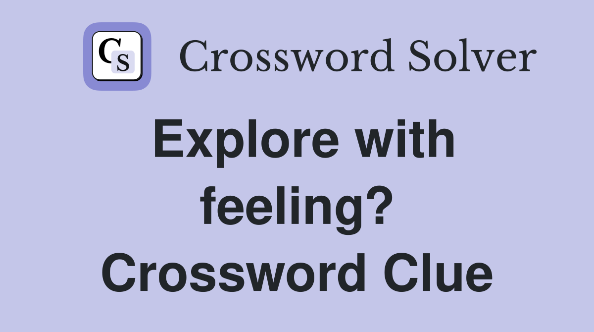 Explore with feeling? Crossword Clue