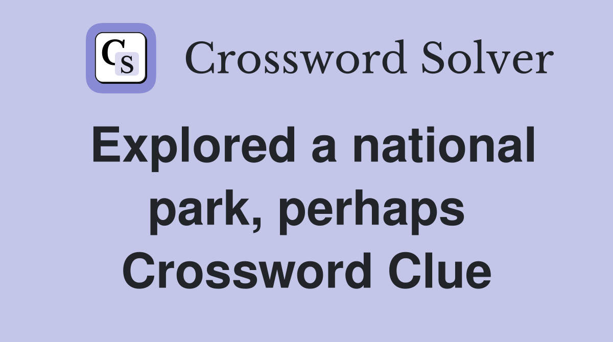 Explored a national park, perhaps Crossword Clue