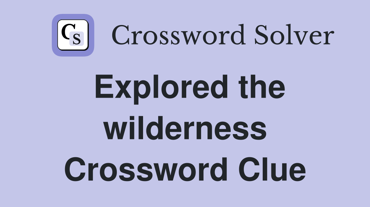 Explored the wilderness Crossword Clue