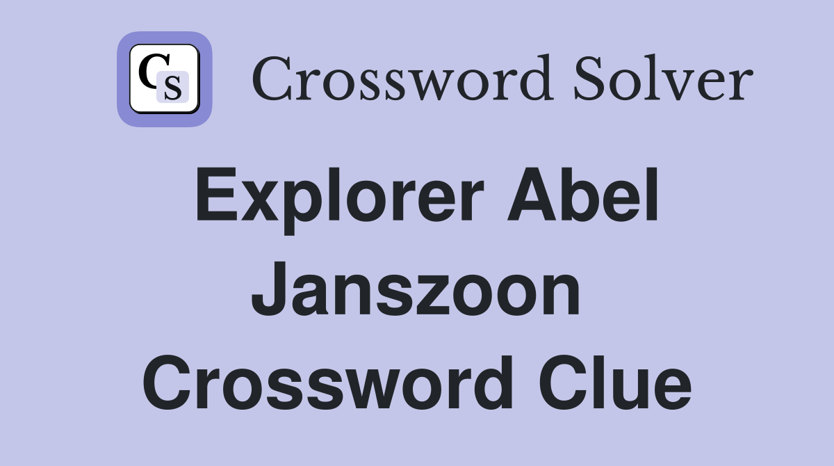 Explorer Abel Janszoon Crossword Clue