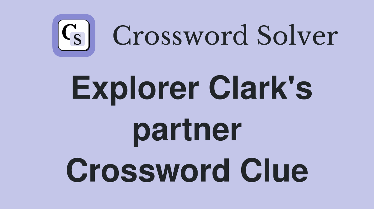 Explorer Clark's partner Crossword Clue