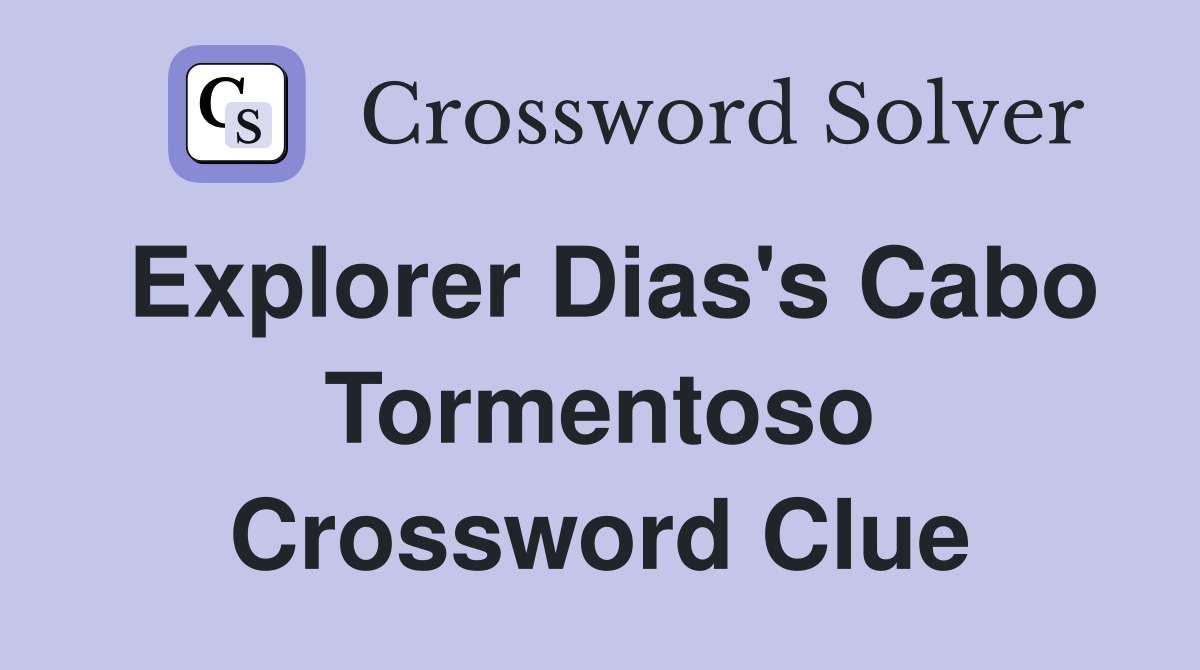 Explorer Dias's Cabo Tormentoso Crossword Clue