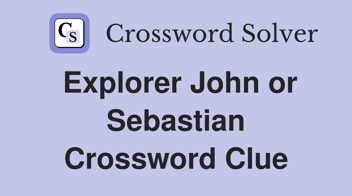 Explorer John or Sebastian Crossword Clue