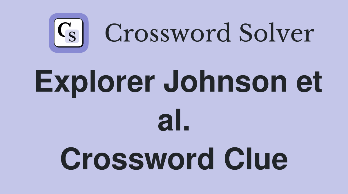 Explorer Johnson et al. Crossword Clue