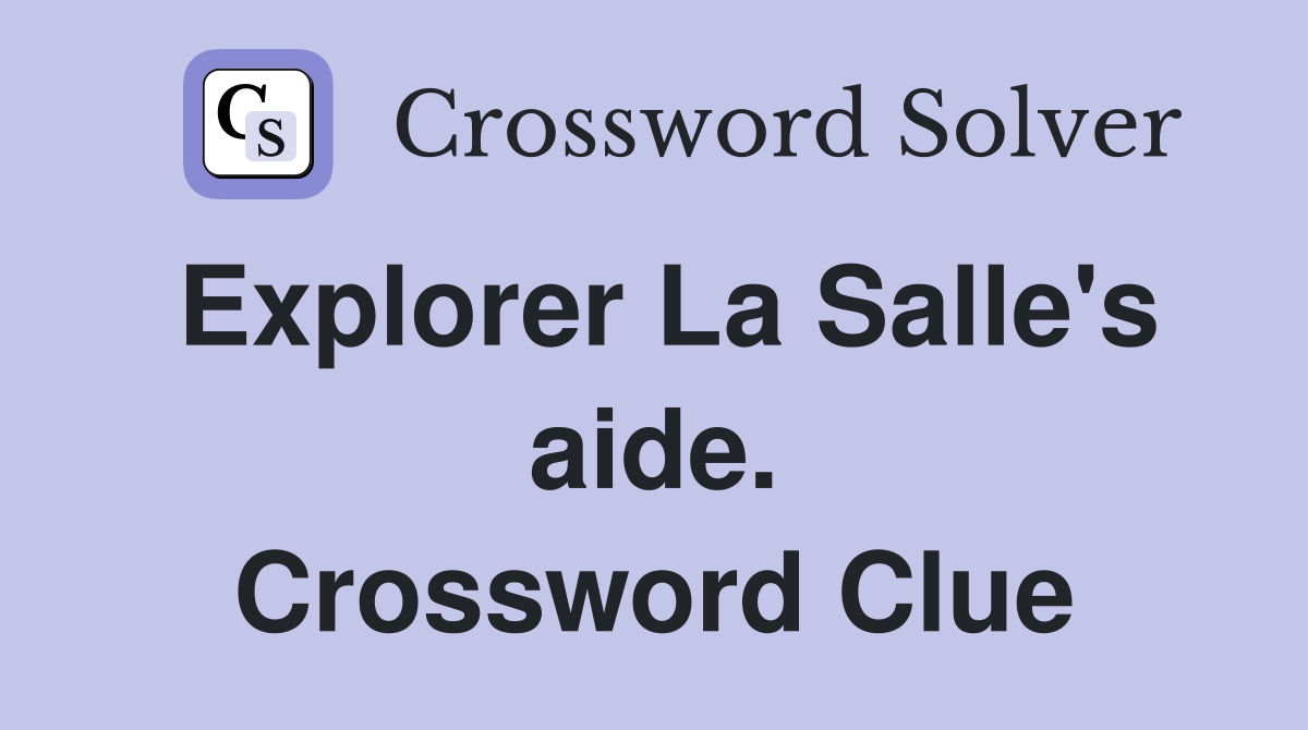 Explorer La Salle's aide. Crossword Clue