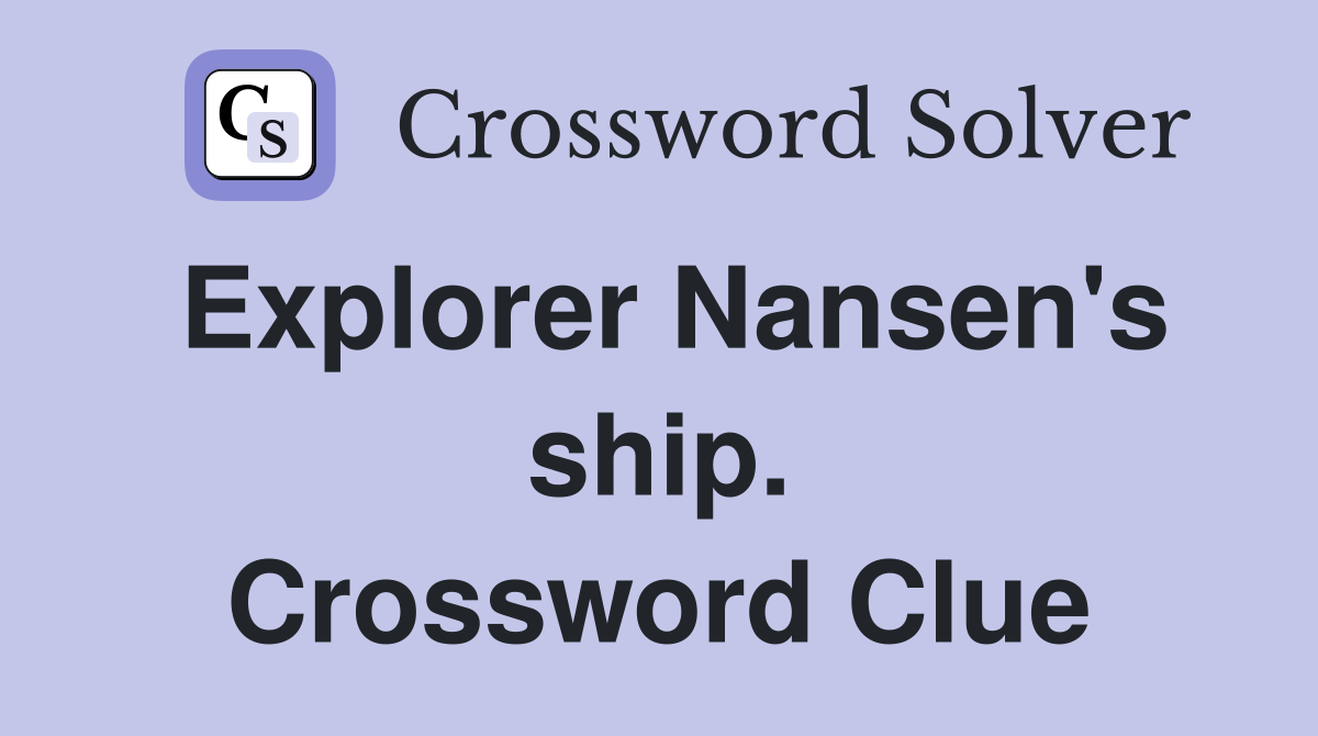 Explorer Nansen's ship. Crossword Clue