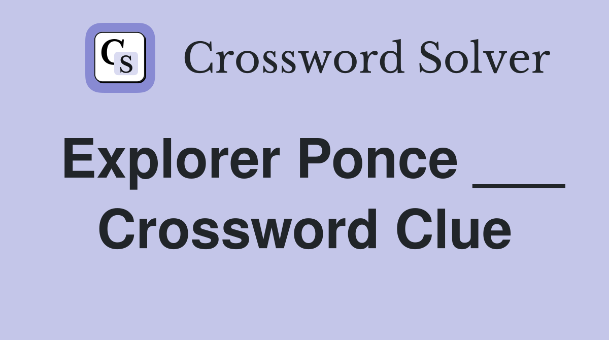 Explorer Ponce ___ Crossword Clue