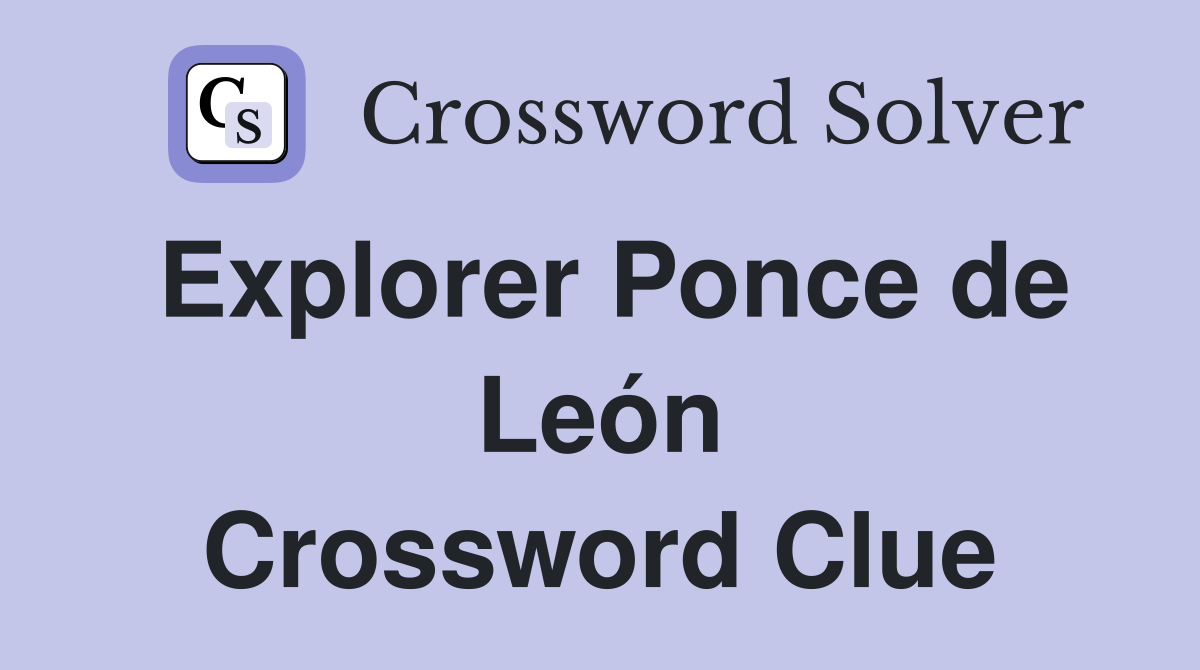 Explorer Ponce de León Crossword Clue