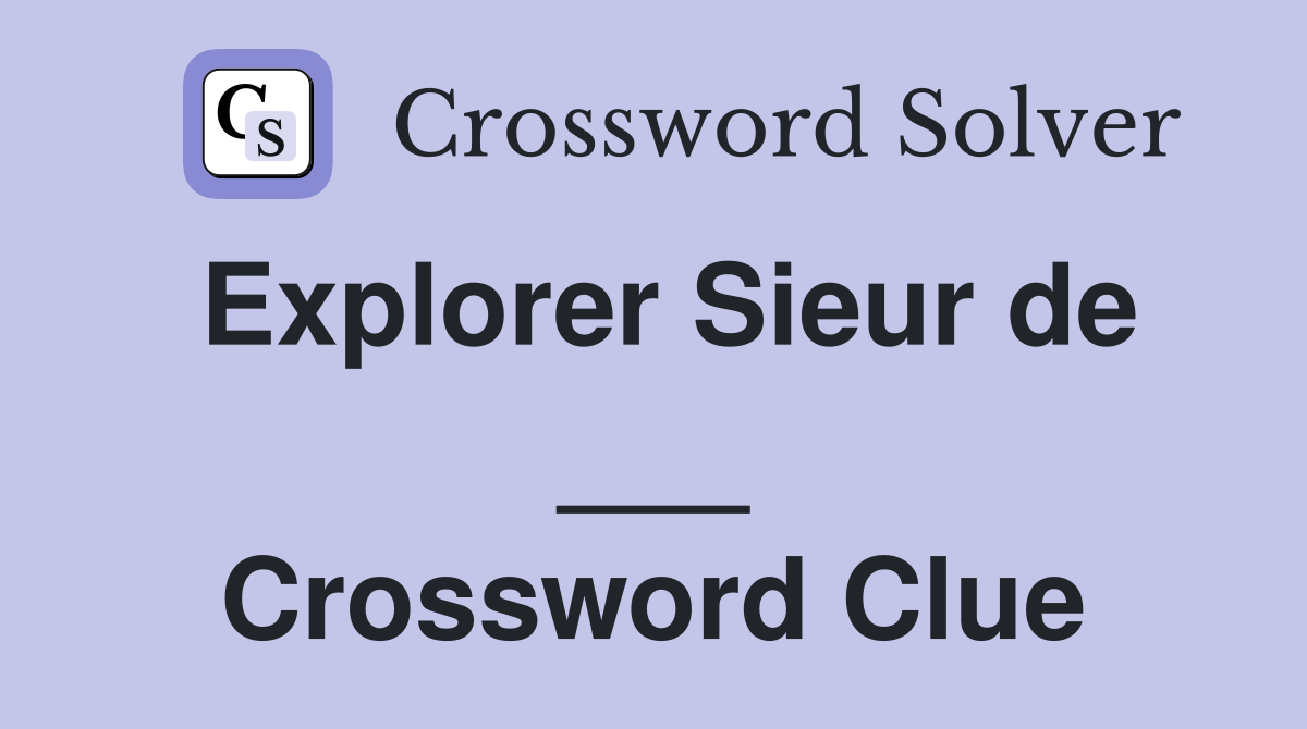 Explorer Sieur de ___ Crossword Clue