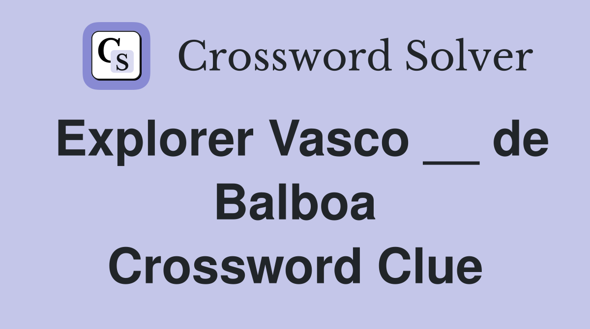 Explorer Vasco __ de Balboa Crossword Clue