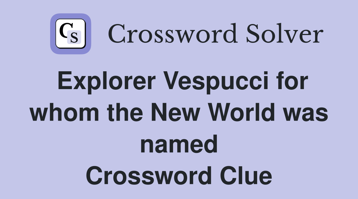 Explorer Vespucci for whom the New World was named Crossword Clue