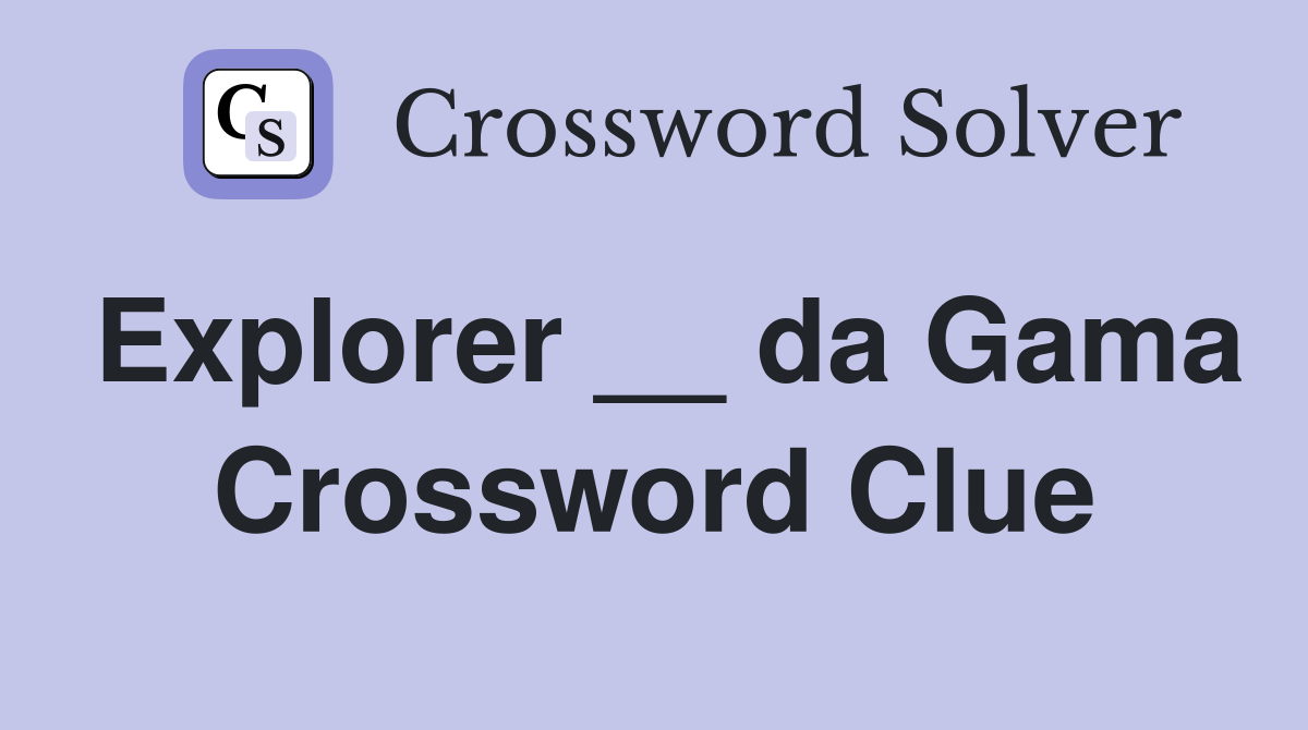 Explorer __ da Gama Crossword Clue