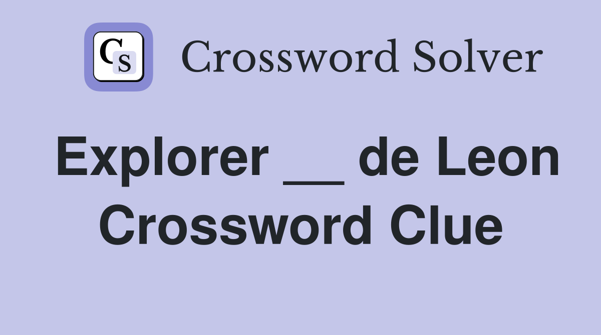 Explorer __ de Leon Crossword Clue