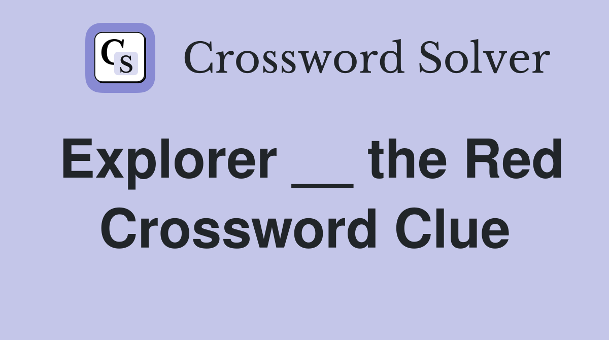 Explorer __ the Red Crossword Clue