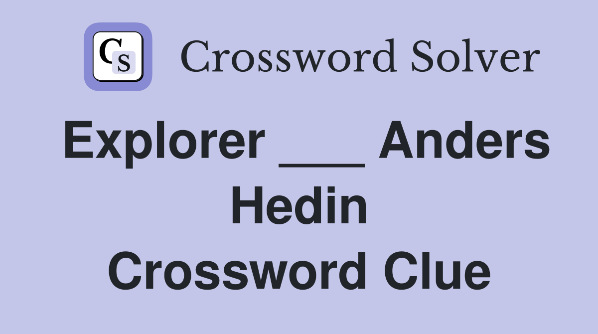 Explorer ___ Anders Hedin Crossword Clue