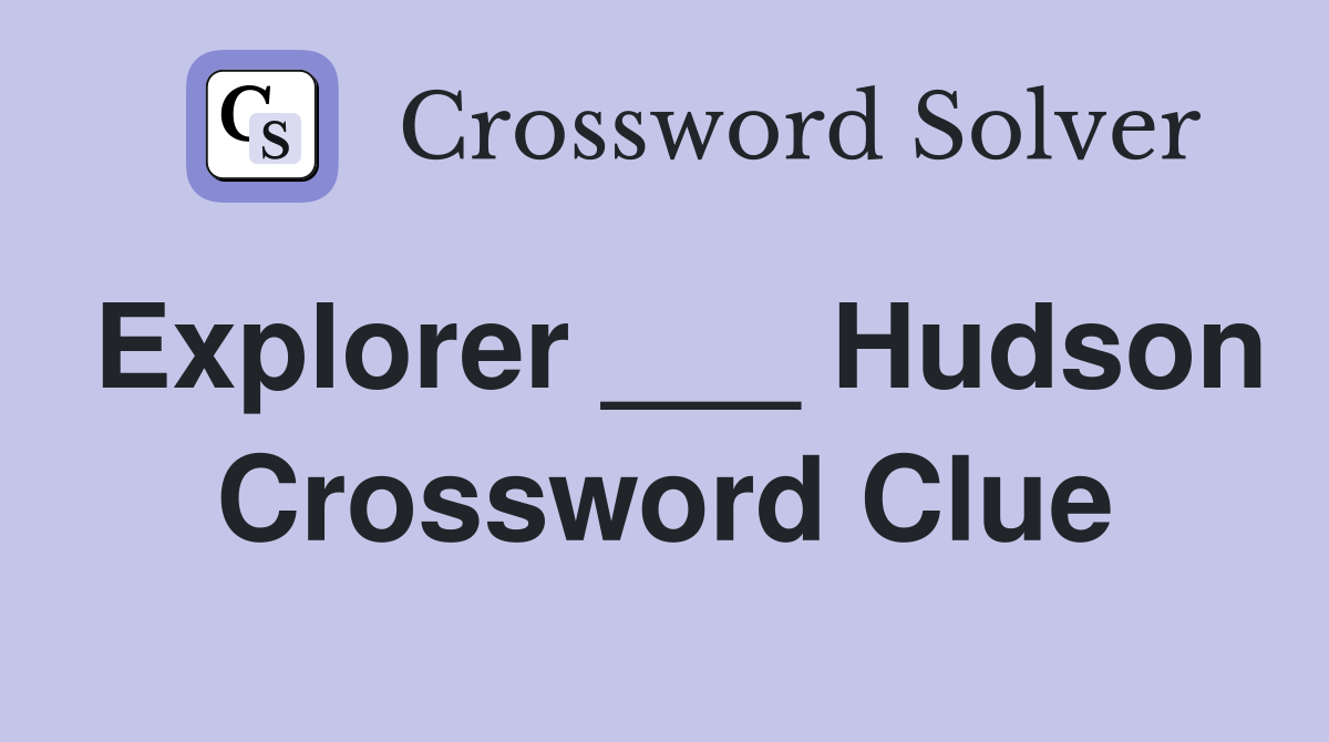 Explorer ___ Hudson Crossword Clue