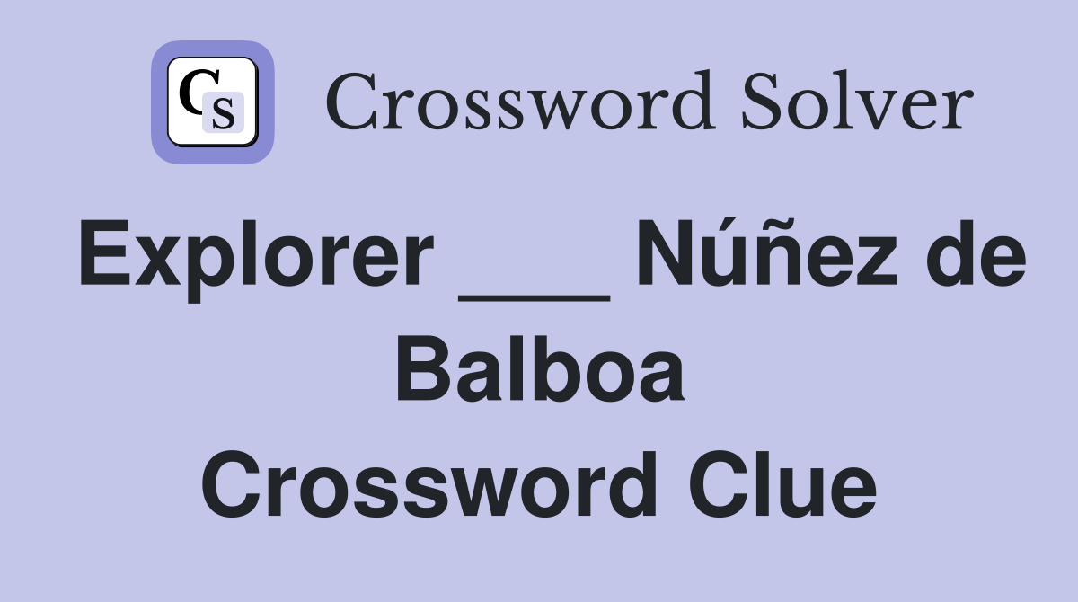 Explorer ___ Núñez de Balboa Crossword Clue