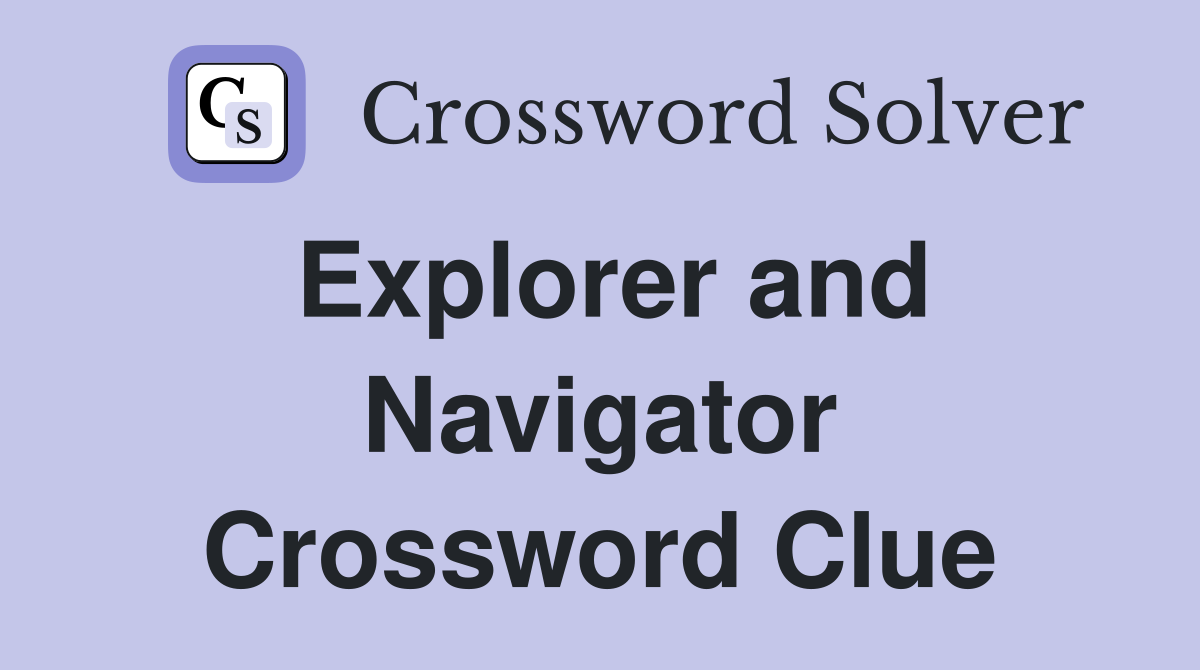 Explorer and Navigator Crossword Clue