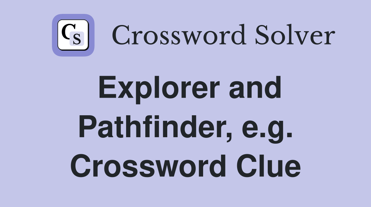 Explorer and Pathfinder, e.g. Crossword Clue