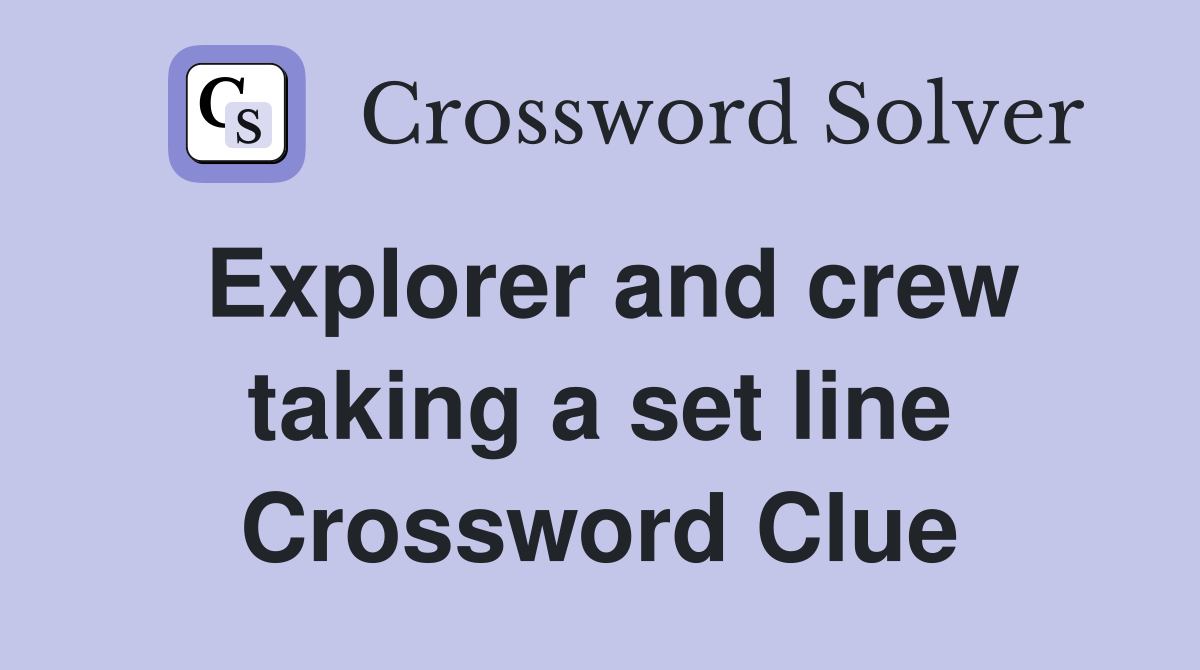 Explorer and crew taking a set line Crossword Clue