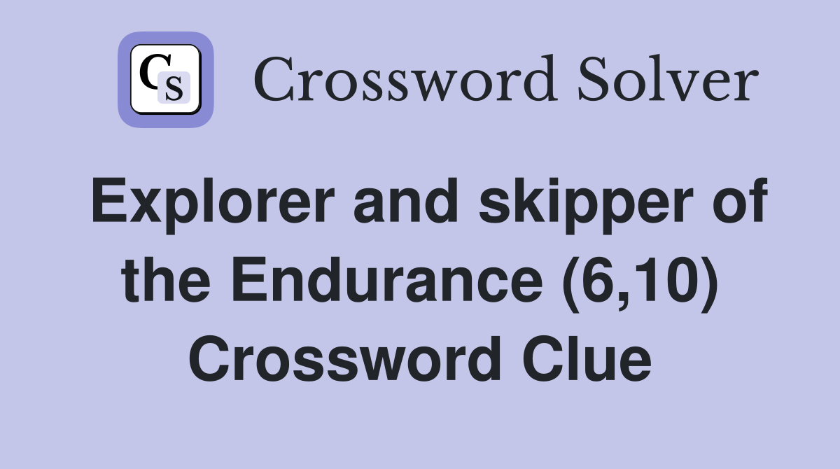Explorer and skipper of the Endurance (6,10) Crossword Clue