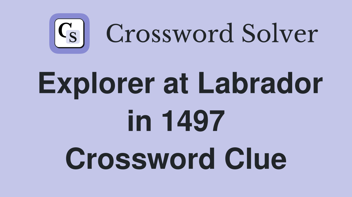 Explorer at Labrador in 1497 Crossword Clue