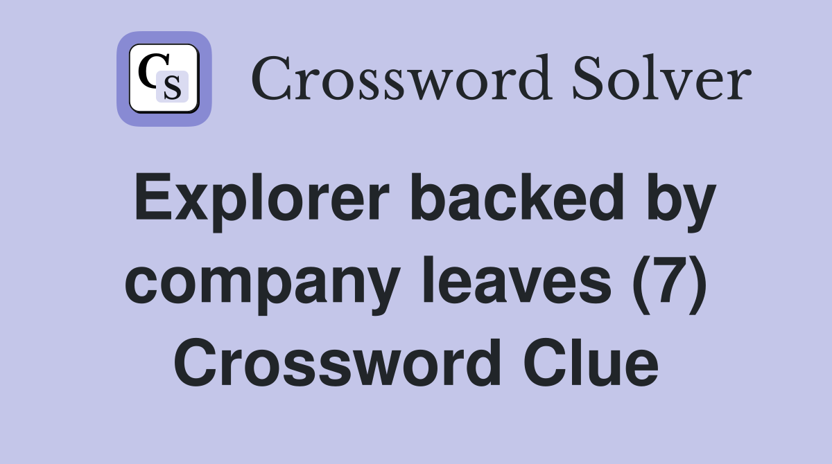 Explorer backed by company leaves (7) Crossword Clue