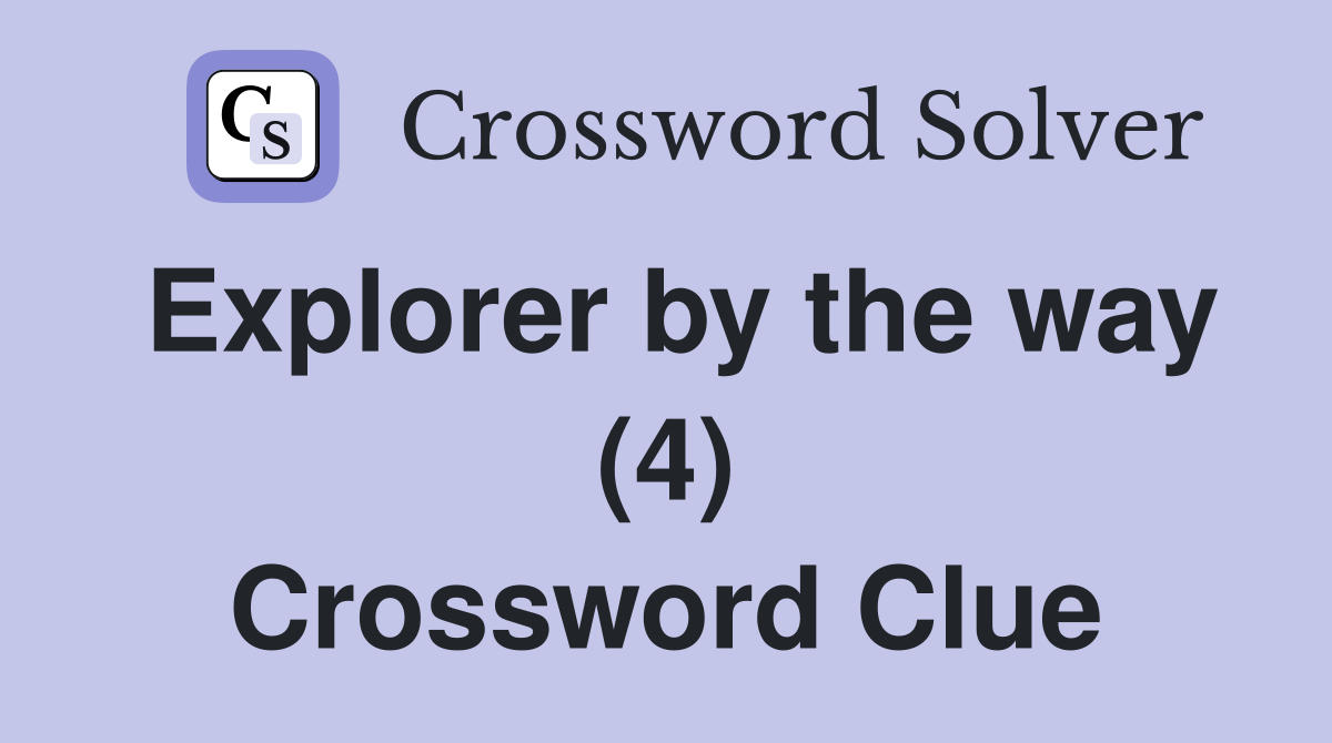 Explorer by the way (4) Crossword Clue