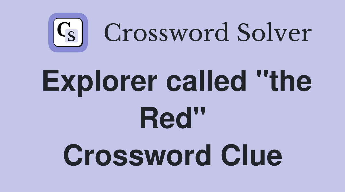 Explorer called ''the Red'' Crossword Clue