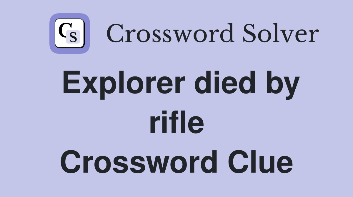 Explorer died by rifle Crossword Clue