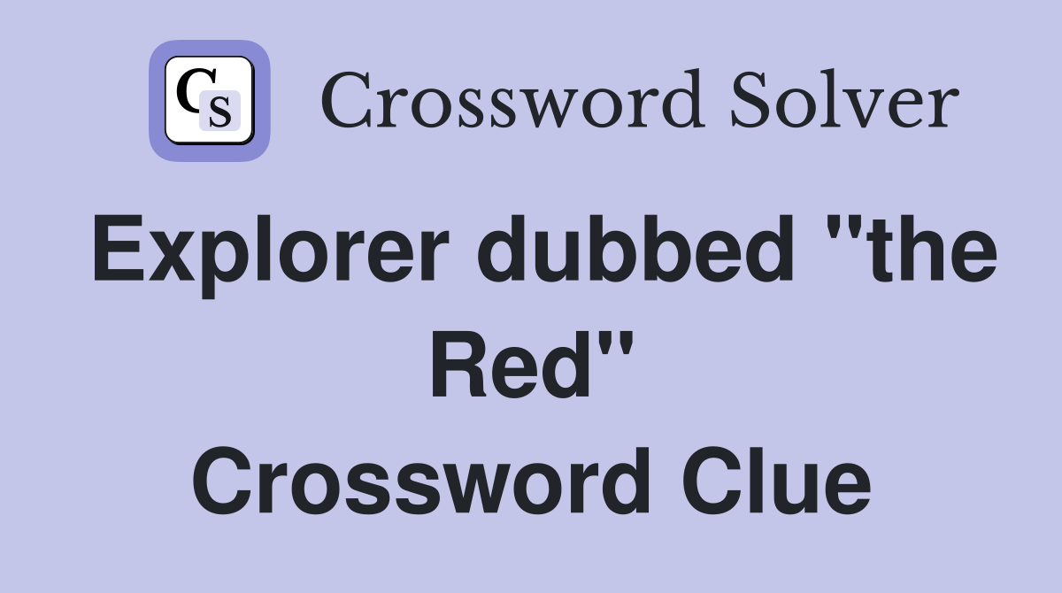 Explorer dubbed "the Red" Crossword Clue