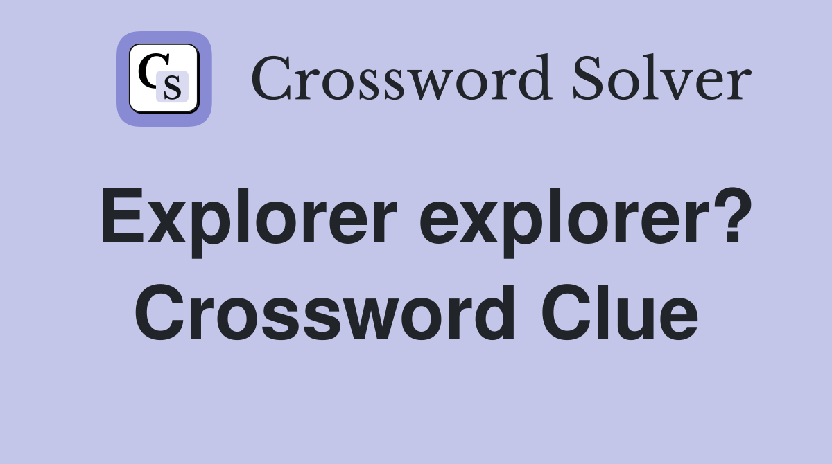 Explorer explorer? Crossword Clue