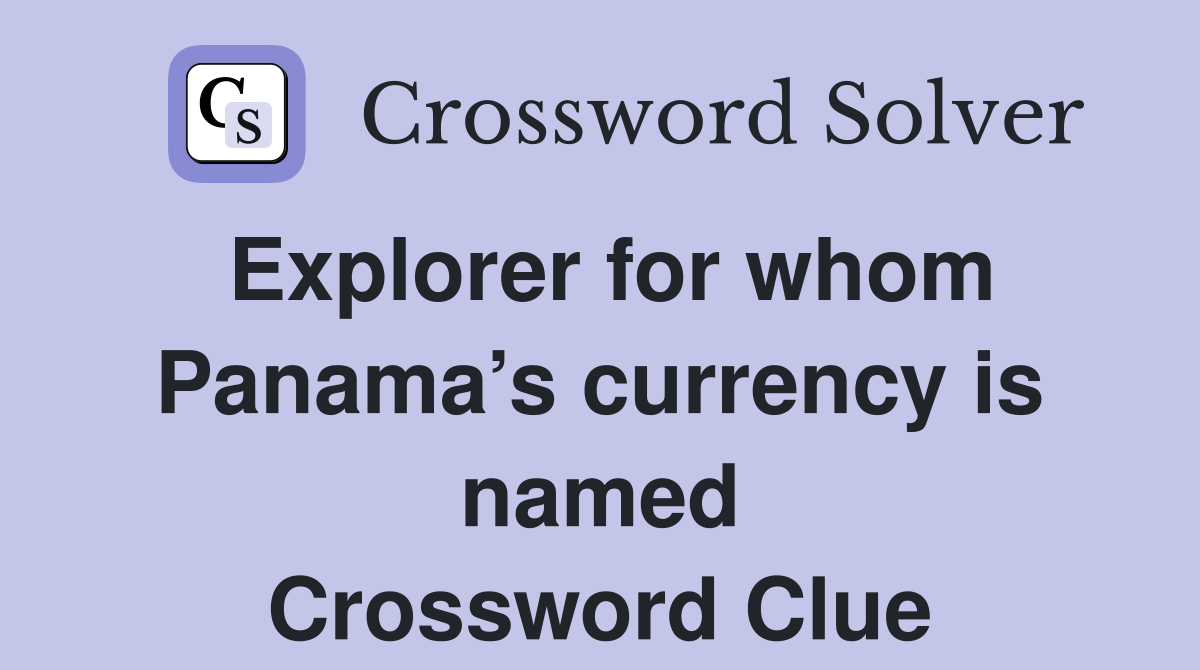 Explorer for whom Panama’s currency is named Crossword Clue
