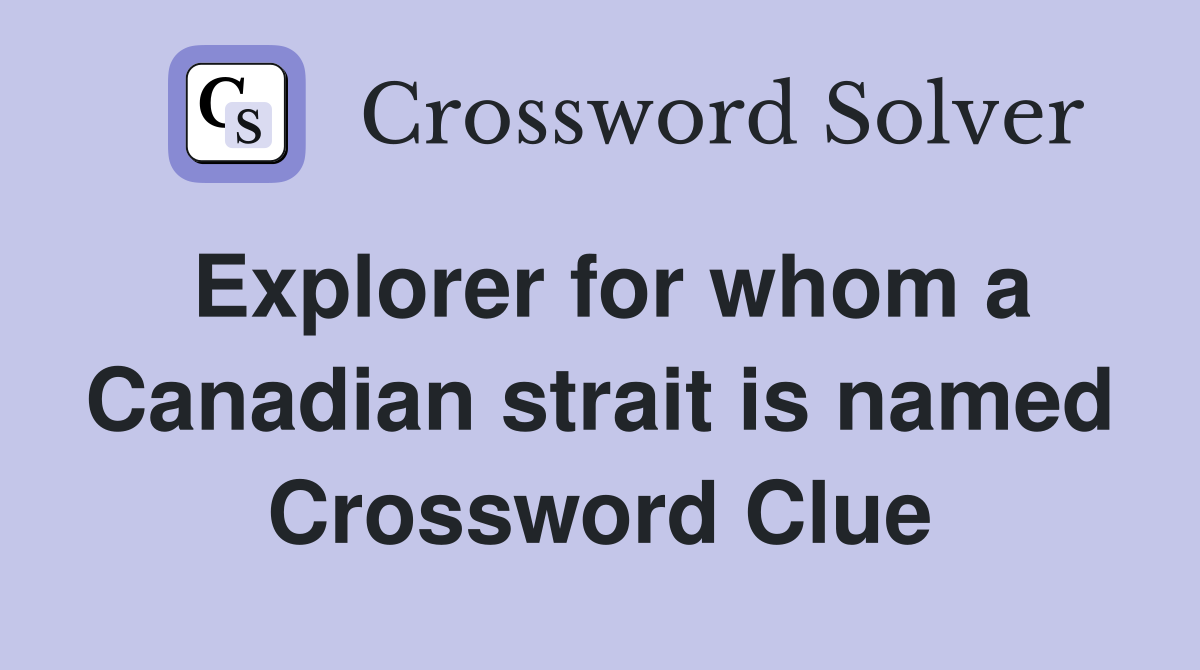 Explorer for whom a Canadian strait is named Crossword Clue
