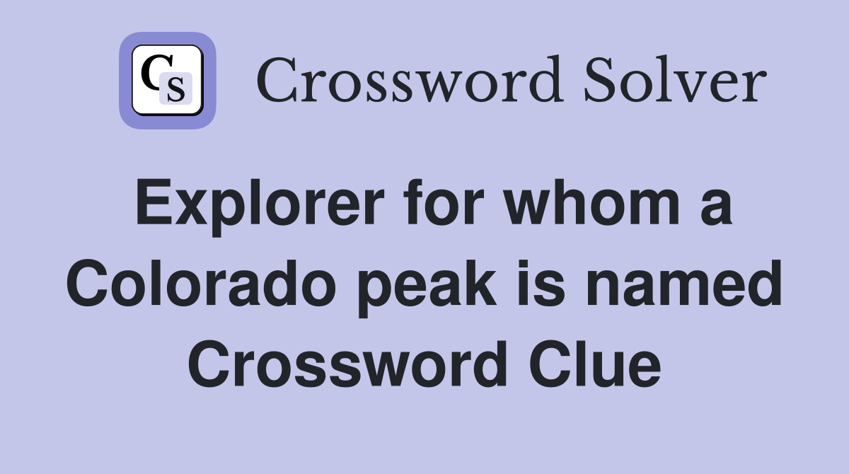 Explorer for whom a Colorado peak is named Crossword Clue