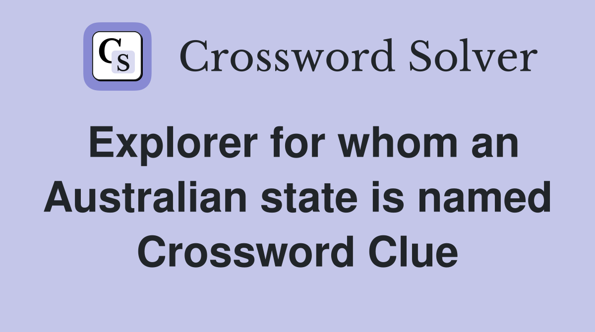 Explorer for whom an Australian state is named Crossword Clue