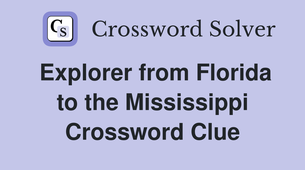 Explorer from Florida to the Mississippi Crossword Clue